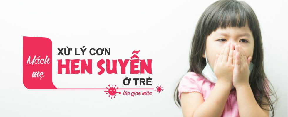 Mách mẹ cách xử lý cơn hen suyễn ở trẻ lúc giao mùa