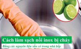 Tuyệt chiêu làm trắng nồi bị cháy hiệu quả nhất
