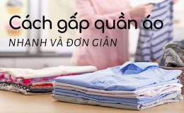 Hướng dẫn cách gấp quần áo đơn giản nhanh chóng nhất