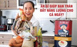 Ăn gì giúp bạn tràn đầy năng lượng cho cả ngày?